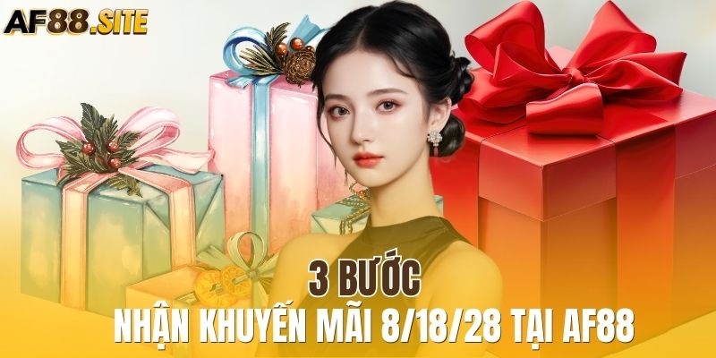 3 bước nhận khuyến mãi 8/18/28 tại AF88