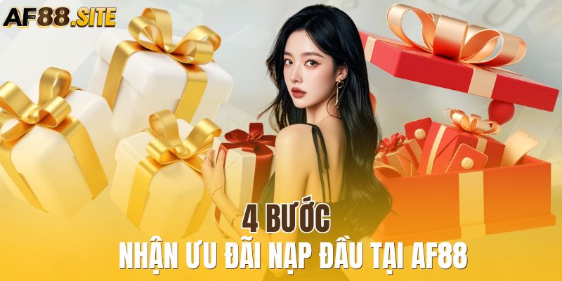 4 bước nhận ưu đãi nạp đầu tại AF88