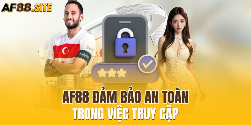 AF88 đảm bảo an toàn trong việc truy cập