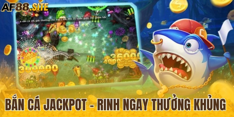 Bắn cá Jackpot - Rinh ngay thưởng khủng về tay 