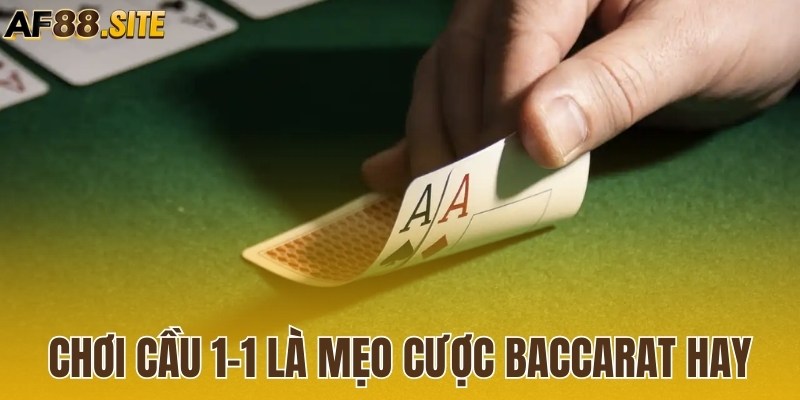 Chơi cầu 1-1 là mẹo cược Baccarat hay