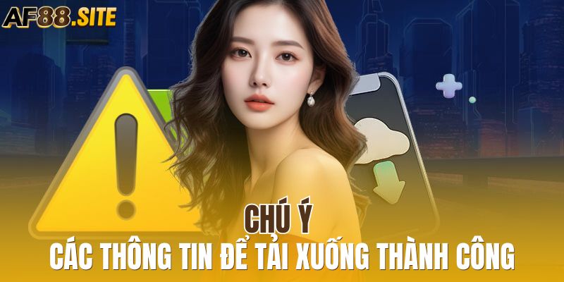 Chú ý các thông tin để tải xuống thành công