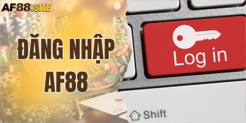 Đăng Nhập AF88 - Truy Cập Nhanh, Trải Nghiệm An Toàn