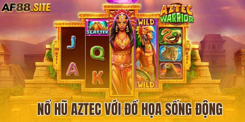 Khám phá đồ họa siêu sống động cùng nổ hũ AZTEC