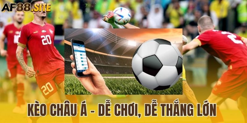 Kèo châu Á - Dễ chơi, dễ thắng lớn 