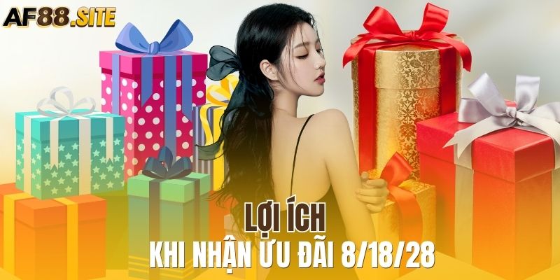 Lợi ích khi nhận ưu đãi 8/18/28