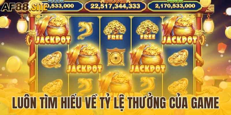Luôn tìm hiểu về tỷ lệ thưởng của game