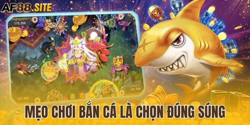 Mẹo chơi bắn cá là chọn đúng súng