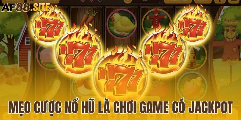 Mẹo cược nổ hũ là chơi game có jackpot