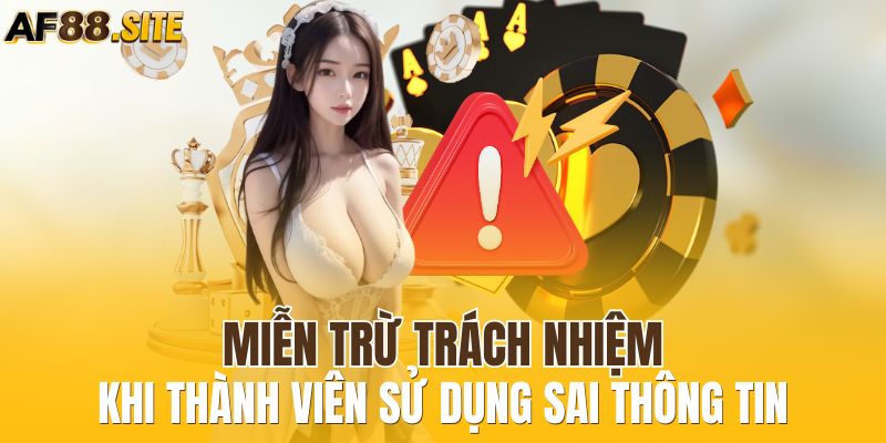 Miễn trừ trách nhiệm khi thành viên sử dụng sai thông tin