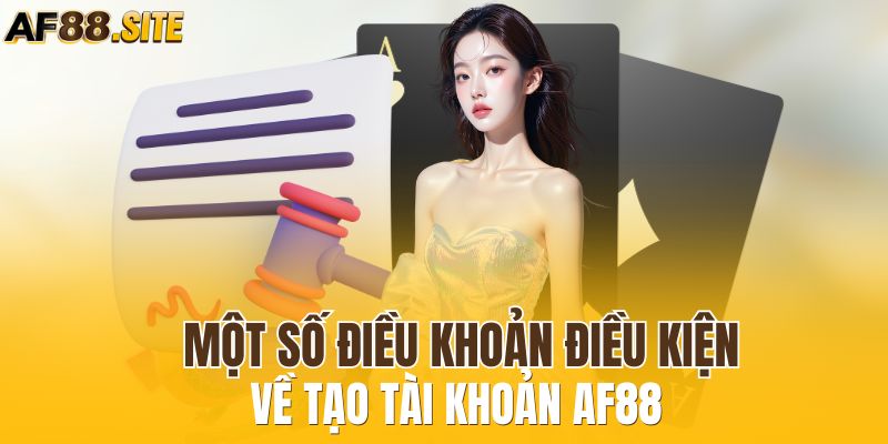 Một số điều khoản điều kiện về tạo tài khoản AF88