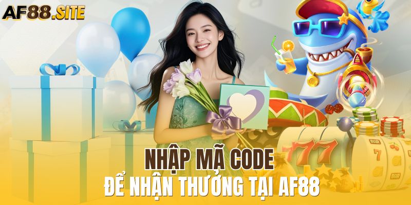 Nhập mã code để nhận thưởng tại AF88