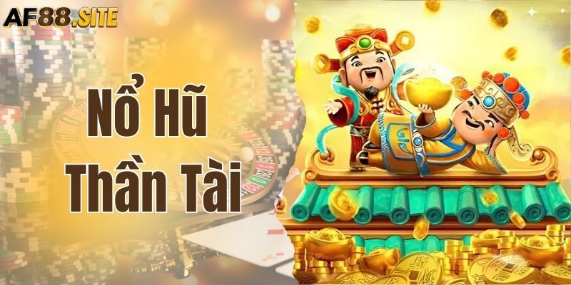 Tất Tần Tật Về Nổ Hũ Thần Tài Và Bí Kíp Săn Jackpot Hay