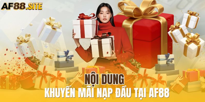 Nội dung khuyến mãi nạp đầu tại AF88