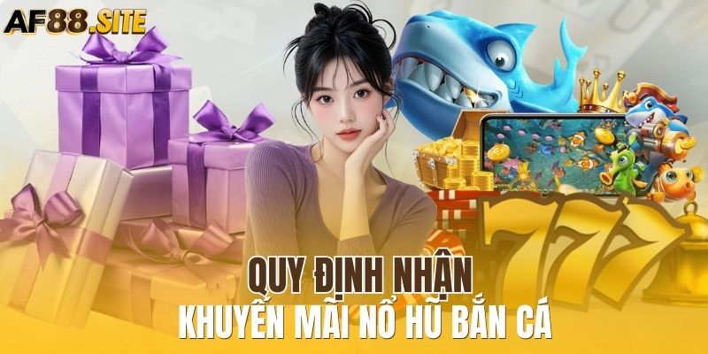 Quy định nhận khuyến mãi nổ hũ bắn cá
