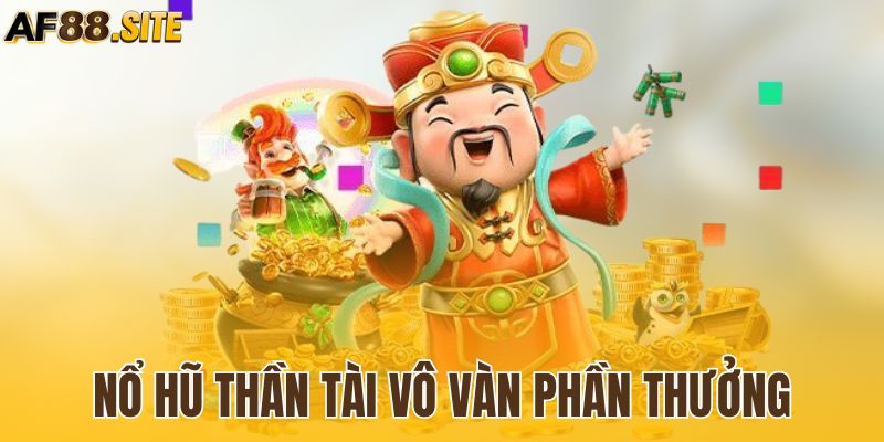 Săn vô vàn phần thưởng hấp dẫn tại nổ hũ thần tài 