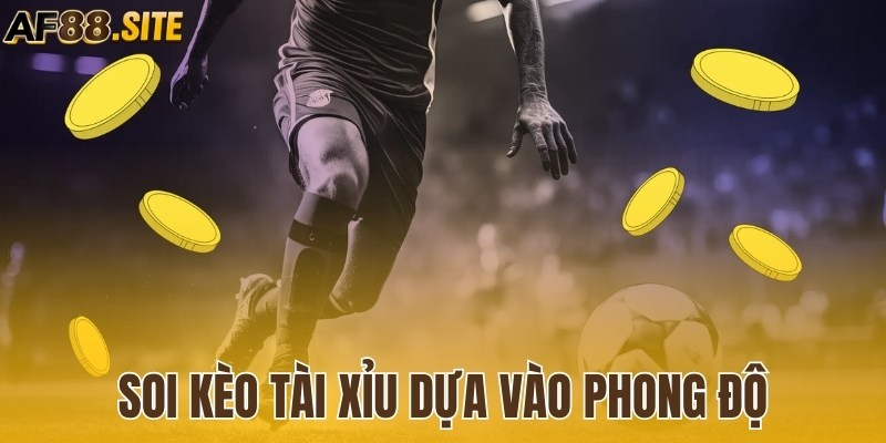 Soi kèo tài xỉu dựa vào phong độ