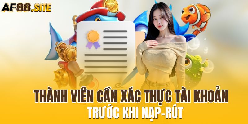 Thành viên cần xác thực tài khoản trước khi nạp-rút