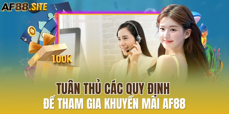 Tuân thủ các quy định để tham gia khuyến mãi AF88