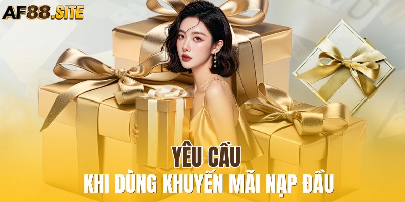 Yêu cầu khi dùng khuyến mãi nạp đầu 
